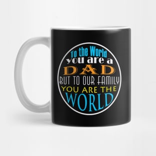 To The World You Are A Dad But To Our Family You Are The World | Mug